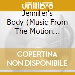Jennifer's Body (Music From The Motion Picture) cd musicale di Artisti Vari