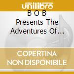 B O B Presents The Adventures Of Bobby Ray cd musicale di B.o.b.