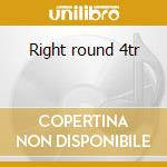 Right round 4tr cd