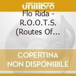 Flo Rida - R.O.O.T.S. (Routes Of Overcoming The Struggle) cd musicale di Flo Rida