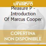 Pleasure P - Introduction Of Marcus Cooper cd musicale di Pleasure P