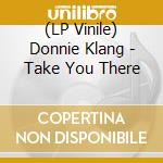 (LP Vinile) Donnie Klang - Take You There vinile