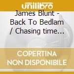 James Blunt - Back To Bedlam / Chasing time (2 Cd) cd musicale di James Blunt