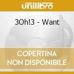 3Oh!3 - Want cd musicale di 3Oh!3