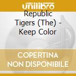 Republic Tigers (The) - Keep Color cd