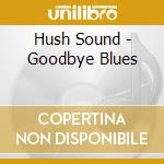 Hush Sound - Goodbye Blues