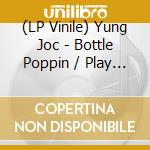 (LP Vinile) Yung Joc - Bottle Poppin / Play Your Cards lp vinile di Yung Joc