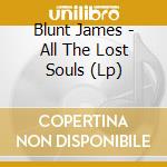 Blunt James - All The Lost Souls (Lp) cd musicale di Blunt James