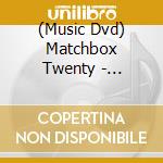 (Music Dvd) Matchbox Twenty - Matchbox Twenty:Selections From Storytellers And Hard Rock Live cd