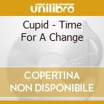 Cupid - Time For A Change cd musicale di Cupid