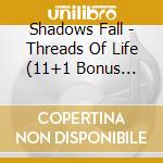 Shadows Fall - Threads Of Life (11+1 Bonus Track) cd musicale di Shadows Fall