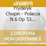 Fryderyk Chopin - Polacca N.6 Op 53 Eroica In La (1842) cd