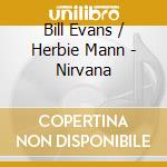 Bill Evans / Herbie Mann - Nirvana cd musicale di MANN HERBIE & EVANS