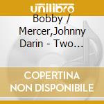 Bobby / Mercer,Johnny Darin - Two Of A Kind cd musicale di Bobby / Mercer,Johnny Darin