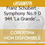 Franz Schubert - Symphony No.9 D 944 'La Grande' (1825 28) In Do cd