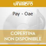 Pay - Oae cd musicale di Pay
