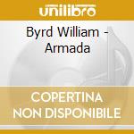 Byrd William - Armada cd musicale di Byrd William