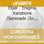 Elgar - Enigma Variations /Serenade /In The South cd musicale di Elgar