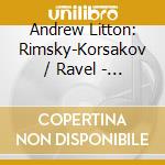Andrew Litton: Rimsky-Korsakov / Ravel - Scheherazade / Bolero cd