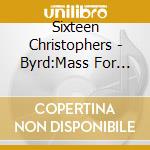Sixteen Christophers - Byrd:Mass For Five Voices cd
