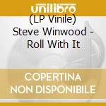 (LP Vinile) Steve Winwood - Roll With It vinile