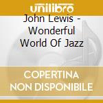 John Lewis - Wonderful World Of Jazz