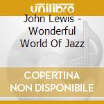 John Lewis - Wonderful World Of Jazz cd