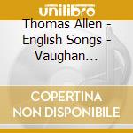 Thomas Allen - English Songs - Vaughan Williams cd