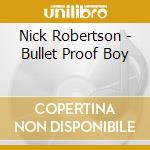 Nick Robertson - Bullet Proof Boy cd