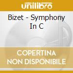 Bizet - Symphony In C cd musicale di Bizet