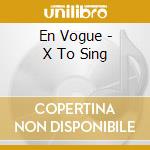 En Vogue - X To Sing cd