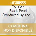 Yo Yo - Black Pearl (Produced By Ice Cube) cd