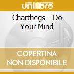 Charthogs - Do Your Mind cd