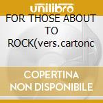 FOR THOSE ABOUT TO ROCK(vers.cartonc cd