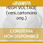 HIGH VOLTAGE (vers.cartoncino orig.) cd