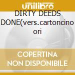 DIRTY DEEDS DONE(vers.cartoncino ori cd