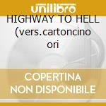 HIGHWAY TO HELL (vers.cartoncino ori cd musicale di AC/DC