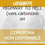 HIGHWAY TO HELL (vers.cartoncino ori cd