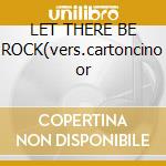 LET THERE BE ROCK(vers.cartoncino or cd musicale di AC/DC
