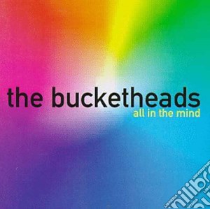 Bucketheads - All In The Mind cd musicale di Bucketheads