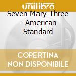 Seven Mary Three - American Standard