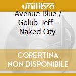 Avenue Blue / Golub Jeff - Naked City cd