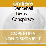 Dancehall Divas - Conspiracy cd musicale di Dancehall Divas