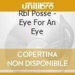 Rbl Posse - Eye For An Eye cd musicale di Rbl Posse