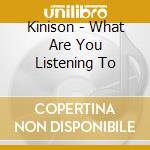 Kinison - What Are You Listening To cd
