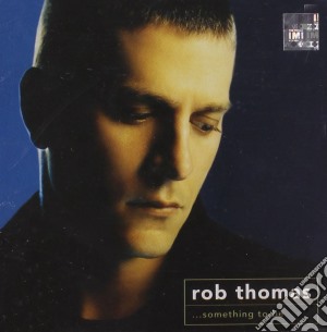 Rob Thomas - Something To Be cd musicale di THOMAS ROB (Matchbox Twenty)