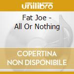 Fat Joe - All Or Nothing cd