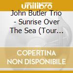 John Butler Trio - Sunrise Over The Sea (Tour Package) (2 Cd) cd musicale di John Butler Trio