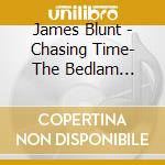 James Blunt - Chasing Time- The Bedlam Session (2 Cd)
