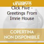 Click Five - Greetings From Imrie House cd